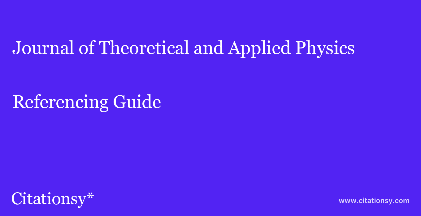 cite Journal of Theoretical and Applied Physics  — Referencing Guide